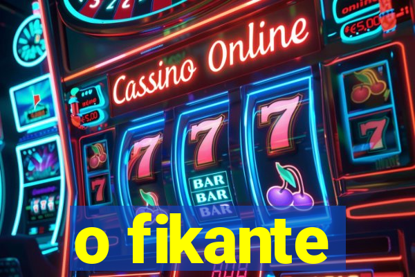 o fikante